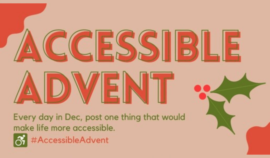 Graphic with holly leaves reading #AccessibleAdvent. Every day in december post one thing that would make life more accessible